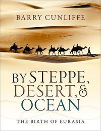 Cover image for By Steppe, Desert, and Ocean: The Birth of Eurasia