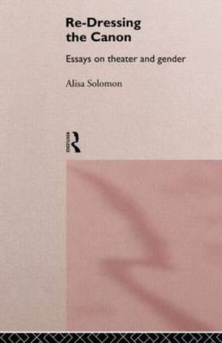 Cover image for Re-Dressing the Canon: Essays on Theatre and Gender