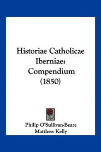 Cover image for Historiae Catholicae Iberniae: Compendium (1850)