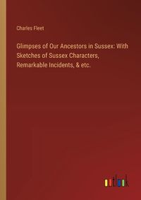 Cover image for Glimpses of Our Ancestors in Sussex