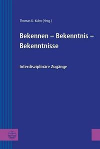 Cover image for Bekennen - Bekenntnis - Bekenntnisse: Interdiziplinare Zugange