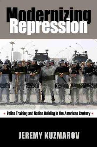 Modernizing Repression: Police Training and Nation Building in the American Century