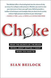 Cover image for Choke: What the Secrets of the Brain Reveal about Getting It Right When You Have to