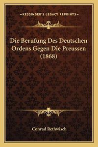 Cover image for Die Berufung Des Deutschen Ordens Gegen Die Preussen (1868)