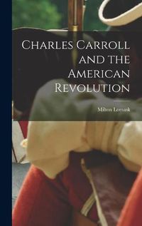 Cover image for Charles Carroll and the American Revolution