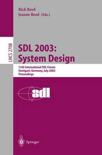 SDL 2003: System Design: 11th International SDL Forum, Stuttgart, Germany, July 1-4, 2003, Proceedings