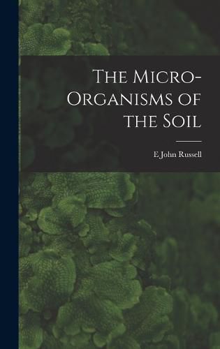 Cover image for The Micro-Organisms of the Soil