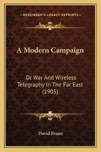 A Modern Campaign: Or War and Wireless Telegraphy in the Far East (1905)