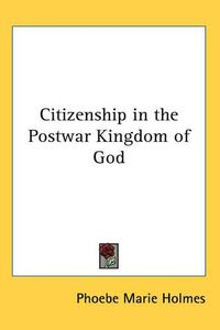 Cover image for Citizenship in the Postwar Kingdom of God
