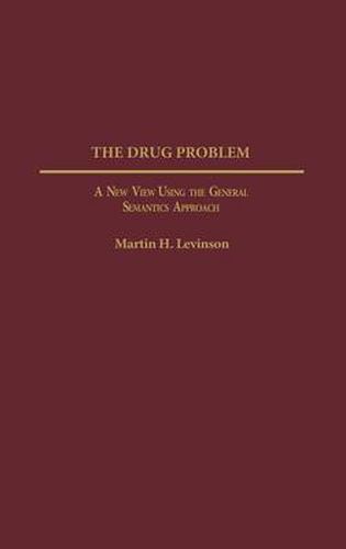 Cover image for The Drug Problem: A New View Using the General Semantics Approach