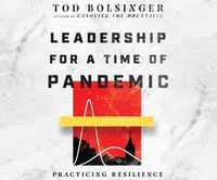 Cover image for Leadership for a Time of Pandemic: Practicing Resilience