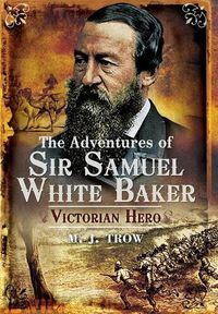 Cover image for The Adventures of Sir Samuel White Baker: Victorian Hero