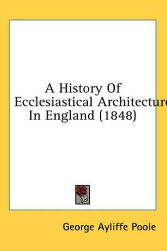 Cover image for A History of Ecclesiastical Architecture in England (1848)