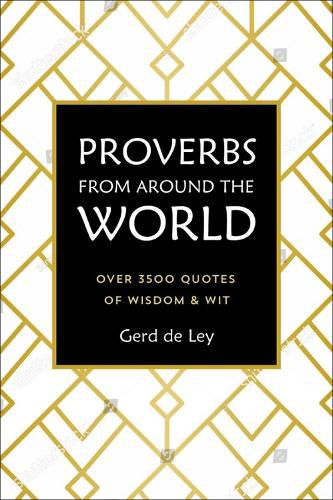 Proverbs From Around The World: Over 3500 Quotes of Wisdom & Wit