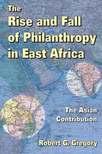 Cover image for The Rise and Fall of Philanthropy in East Africa: The Asian Contribution