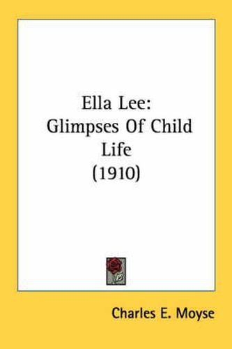 Cover image for Ella Lee: Glimpses of Child Life (1910)