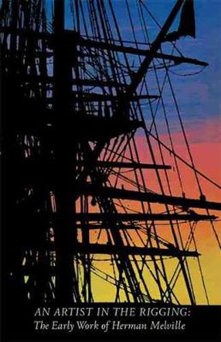 Cover image for An Artist in the Rigging: The Early Work of Herman Melville