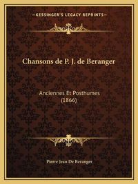 Cover image for Chansons de P. J. de Beranger: Anciennes Et Posthumes (1866)