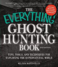Cover image for The Everything Ghost Hunting Book: Tips, Tools, and Techniques for Exploring the Supernatural World