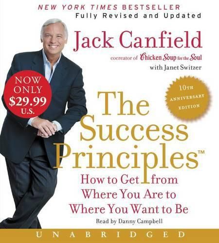 The Success Principles - 10th Anniversary Edition Unabridged: How To GetFrom Where You Are To Where You Are To Where You Want To Be