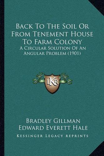 Cover image for Back to the Soil or from Tenement House to Farm Colony: A Circular Solution of an Angular Problem (1901)