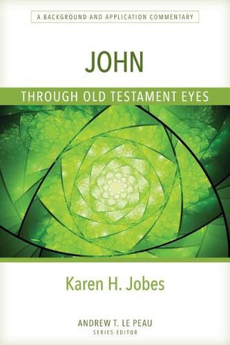 Cover image for John Through Old Testament Eyes: A Background and Application Commentary