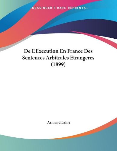 de L'Execution En France Des Sentences Arbitrales Etrangeres (1899)