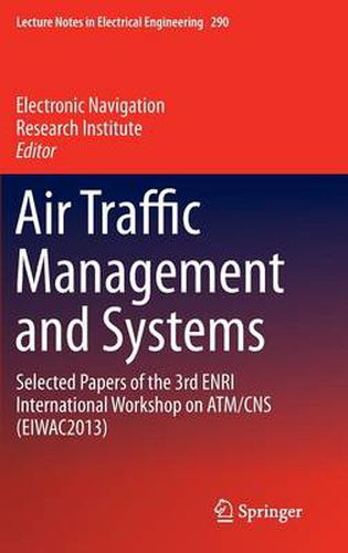 Cover image for Air Traffic Management and Systems: Selected Papers of the 3rd ENRI International Workshop on ATM/CNS (EIWAC2013)