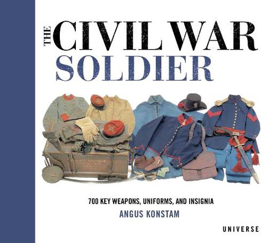 Cover image for The Civil War Soldier: Includes over 700 Key Weapons, Uniforms, & Insignia