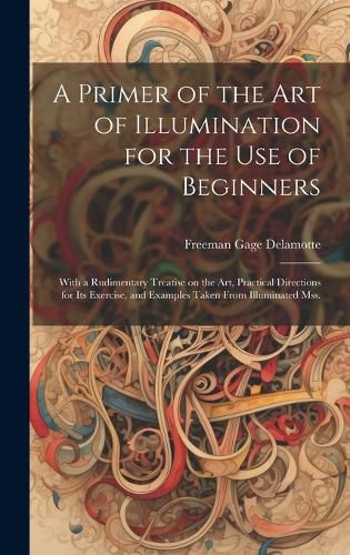 Cover image for A Primer of the art of Illumination for the use of Beginners