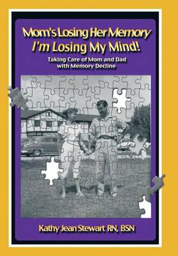 Cover image for Mom's Losing Her Memory I'm Losing My Mind!: Taking Care of Mom and Dad with Memory Decline