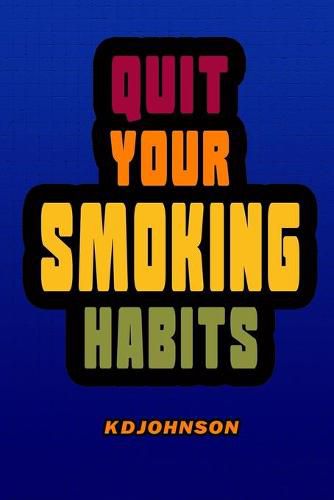 Cover image for Quit Your Smoking Habits: Blank form books that helps you identify and break your smoking habits before you start to quit.