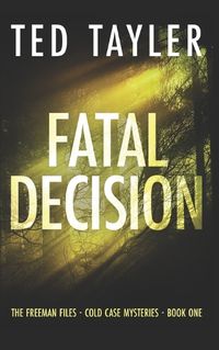 Cover image for Fatal Decision: The Freeman Files Series - Book 1