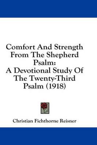 Cover image for Comfort and Strength from the Shepherd Psalm: A Devotional Study of the Twenty-Third Psalm (1918)