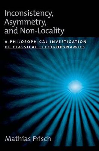 Cover image for Inconsistency, Asymmetry, and Non-Locality: A Philosophical Investigation of Classical Electrodynamics