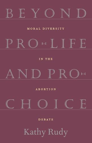 Cover image for Beyond Pro-Life and Pro-Choice