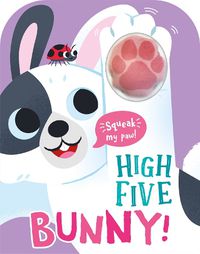 Cover image for High Five Bunny! A count-and-squeak book.