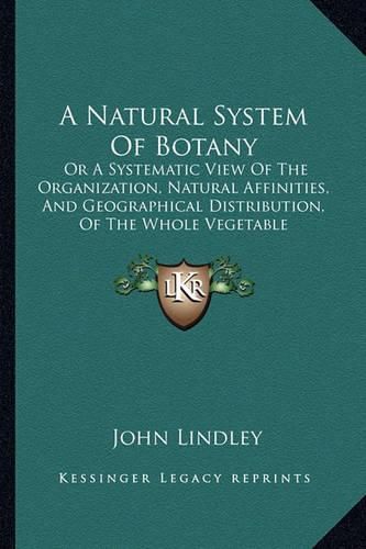 A Natural System of Botany: Or a Systematic View of the Organization, Natural Affinities, and Geographical Distribution, of the Whole Vegetable Kingdom (1836)