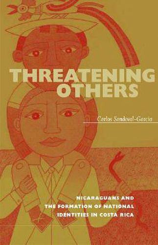 Cover image for Threatening Others: Nicaraguans and the Formation of National Identities in Costa Rica