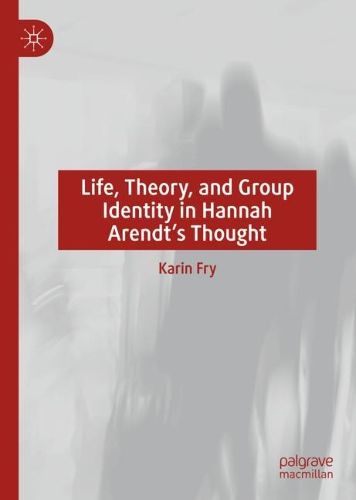 Cover image for Life, Theory, and Group Identity in Hannah Arendt's Thought