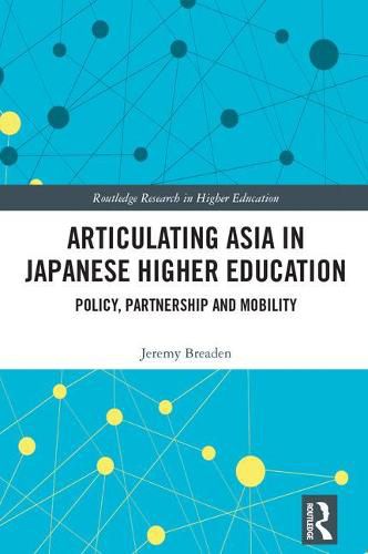 Cover image for Articulating Asia in Japanese Higher Education: Policy, Partnership and Mobility