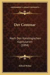 Cover image for Der Centenar: Nach Den Karolingischen Kapitularien (1894)