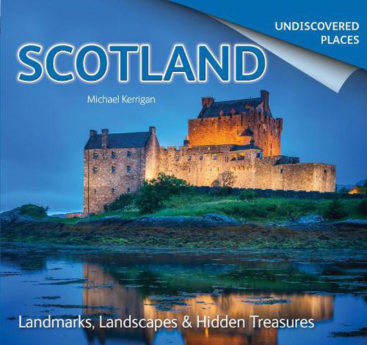 Cover image for Scotland Undiscovered: Landmarks, Landscapes & Hidden Treasures