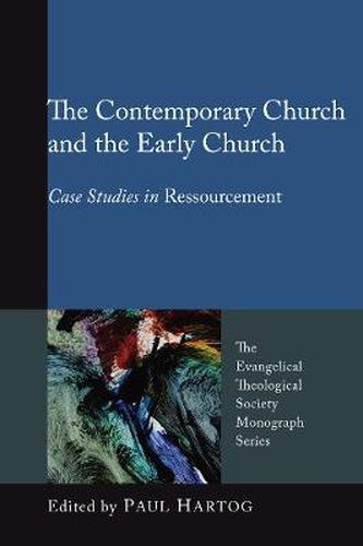 The Contemporary Church and the Early Church: Case Studies in Ressourcement