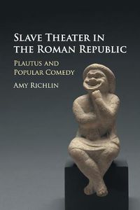 Cover image for Slave Theater in the Roman Republic: Plautus and Popular Comedy