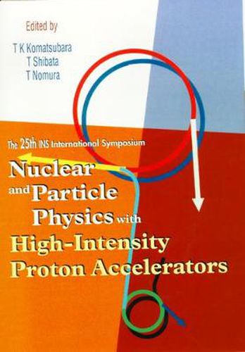 Cover image for Nuclear And Particle Physics With High-intensity Proton Accelerators, Proceedings Of The 25th Ins International Symposium
