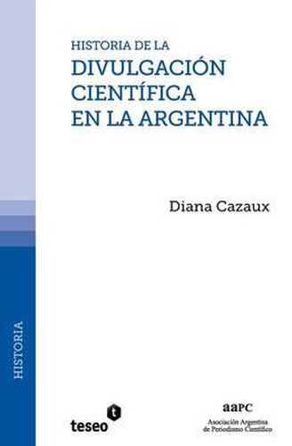 Cover image for Historia de la divulgacion cientifica en la Argentina