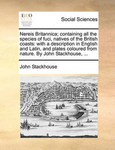 Cover image for Nereis Britannica; Containing All the Species of Fuci, Natives of the British Coasts