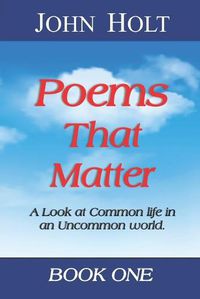 Cover image for Poems That Matter - Book One: A Look at Common life in an Uncommon world