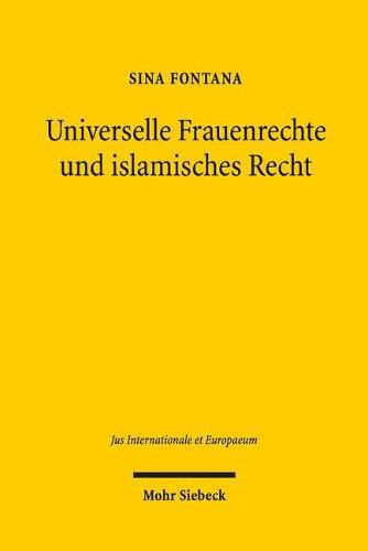 Universelle Frauenrechte und islamisches Recht: Zur Umsetzung von Menschenrechten in einer islamisch gepragten Rechtsordnung